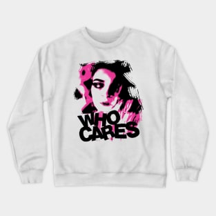 Who Cares Crewneck Sweatshirt